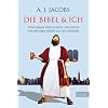 Die Bibel und ich: Von einem, der auszog, das Buch der B�cher w�rtlich zu nehmen
