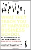What They Teach You at Harvard Business School: My Two Years Inside the Cauldron of Capitalism