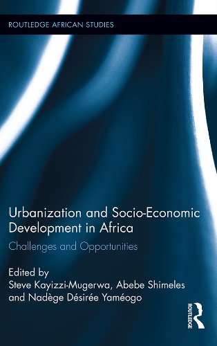 Urbanization and Socio-Economic Development in Africa: Challenges and Opportunities (Routledge African Studies)