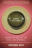 Counter Intelligence: Where to Eat in the Real Los Angeles
