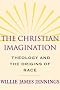The Christian Imagination: Theology and the Origins of Race