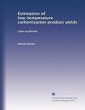 Estimation of low-temperature carbonization product yields: Utah coalfields
