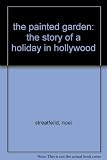 The painted garden : a story of a holiday in Hollywood