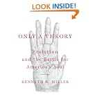 Click here to buy Only a Theory: Evolution and the Battle for America's Soul by  Kenneth R. Miller.
