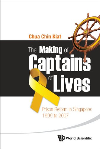 The Making of Captains of Lives:Prison Reform in Singapore: 1999 to 2007