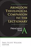 Abingdon Theological Companion to the Lectionary (Year A): Preaching Year A
