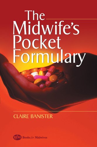 The Midwife's Pocket Formulary: Commonly prescribed drugs for mother and child, drugs and breastfeeding, contra indications and side effects, 2e