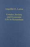 Gender, society and economic life in Byzantium