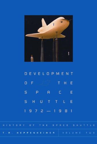 Development of the Space Shuttle - 1972-1981 (History of the Space Shuttle - Volume 2)