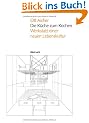 Die K�che zum Kochen: Werkstatt einer neuen Lebenskultur