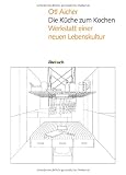 Die K&uuml;che zum Kochen: Werkstatt einer neuen Lebenskultur - Otl Aicher