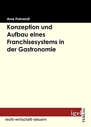 Konzeption und Aufbau eines Franchisesystems in der Gastronomie (German Edition)