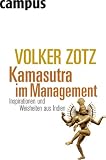 Kamasutra im Management: Inspirationen und Weisheiten aus Indien - Volker Zotz