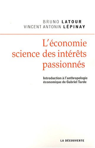 L économie, science des intérêts passionnés : Introduction à l anthropologie économique de Gabriel Tarde