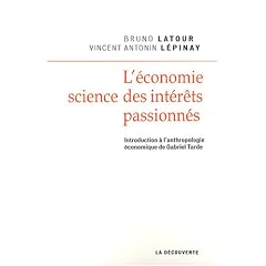 L'�conomie, science des int�r�ts passionn�s : Introduction � l'anthropologie �conomique de Gabriel Tarde