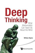 Deep Thinking: What Mathematics Can Teach Us About the Mind Deep Thinking: What Mathematics Can Teach Us About the Mind