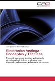 Electrónica Análoga - Conceptos y Técnicas: Procedimientos de análisis y diseño de circuitos electrónicos análogos, con dispositivos bipolares y de efecto de campo. (Spanish Edition)