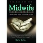 Midwife for Souls: Spiritual Care for the Dying: A Pastoral Guide for Hospice Care Workers and All Who Live with the Terminally Ill