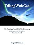 Talking With God: The Radioactive Ark of the Testimony. Communication Through It. Protection From It.
