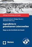 Produkt-Bild: Jugendliche in gewaltsamen Lebenswelten: Wege aus den Kreisl&auml;ufen der Gewalt