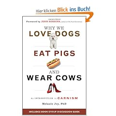 Why We Love Dogs, Eat Pigs, and Wear Cows: An Introduction to Carnism: The Belief System That Enables Us to Eat Some Animals and Not Others