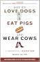 Why We Love Dogs, Eat Pigs, and Wear Cows: An Introduction to Carnism
