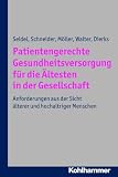 Produkt-Bild: Patientengerechte Gesundheitsversorgung f&uuml;r die &Auml;ltesten in der Gesellschaft: Anforderungen aus der Sicht &auml;lterer und hochaltriger Menschen