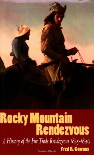 Rocky Mountain Rendezvous: A History of The Fur Trade 1825 - 1840