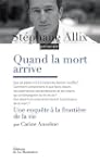 Quand la mort arrive : Une enqu�te au...