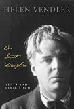 Our Secret Discipline: Yeats and Lyric Form