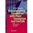 Manufacturing Simulation with Plant Simulation and Simtalk: Usage and Programming with Examples and Solutions