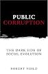 Public Corruption: The Dark Side of Social Evolution (Anthem Studies in Development and Globalization)