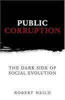 Public Corruption: The Dark Side of Social Evolution (Anthem Studies in Development and Globalization)