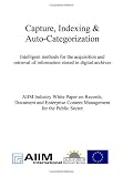 Industry White Paper Series on Records, Document and Enterprise Content Management - For the Public Sector / Capture, Indexing & Auto-Categorization: .. - of Information Stored in Digital Archives - 