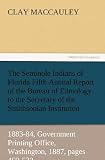 The Seminole Indians of Florida Fifth Annual Report of the Bureau of Ethnology to the Secretary of the Smithsonian Institution, 1883-84, Government Printing Office, Washington, 1887, pages 469-532