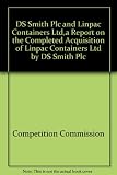 DS Smith Plc and Linpac Containers Ltd : a report on the completed acquisition of Linpac Containers Ltd by DS Smith Plc