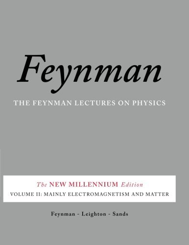 The Feynman Lectures on Physics, Vol. II: The New Millennium Edition: Mainly Electromagnetism and Matter (Volume 2) by Richard P. Feynman (October 04,2011)