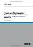 Die Figur der Klytaimnestra aus der ''Orestie'' des Aischylos als Mutter, Herrscherin und Liebende w�hrend des trojanischen Krieges und nach seiner Beendigung