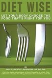 Diet Wise: Let Your Body Choose the Food Thats Right for You