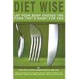 Diet Wise: Let Your Body Choose the Food That's Right for You by Prof. Keith Scott-Mumby