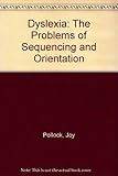 Dyslexia, the problems of sequencing and orientation