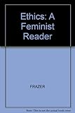 Ethics : a feminist reader