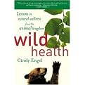 Wild Health (Lessons In Natural Wellness From The Animal Kingdom) (Reprint) (Paperback)
