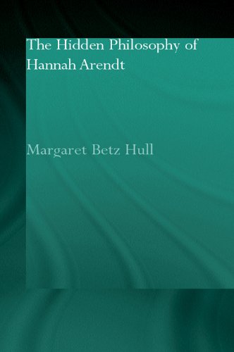 The Hidden Philosophy of Hannah Arendt (Routledge Jewish Studies Series)