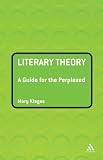 Literary Theory: A Guide for the Perplexed (Guides for the Perplexed) 1st (first) Edition by Klages, Mary [2007]