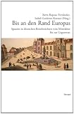Bis an den Rand Europas: Spanien in deutschen Reiseberichten vom Mittelalter bis zur Gegenwart - Isabel Guti&eacute;rrez Koester