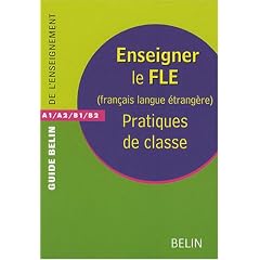 Enseigner le FLE (Fran�ais Langue Etrang�re) : Pratiques de classe