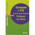 Enseigner le FLE (Fran�ais Langue Etrang�re) : Pratiques de classe