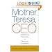 Mother Teresa, CEO: Unexpected Principles for Practical Leadership (Bk Business)