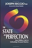 The State of Perfection: Your Hidden Code to Unleashing Personal Mastery